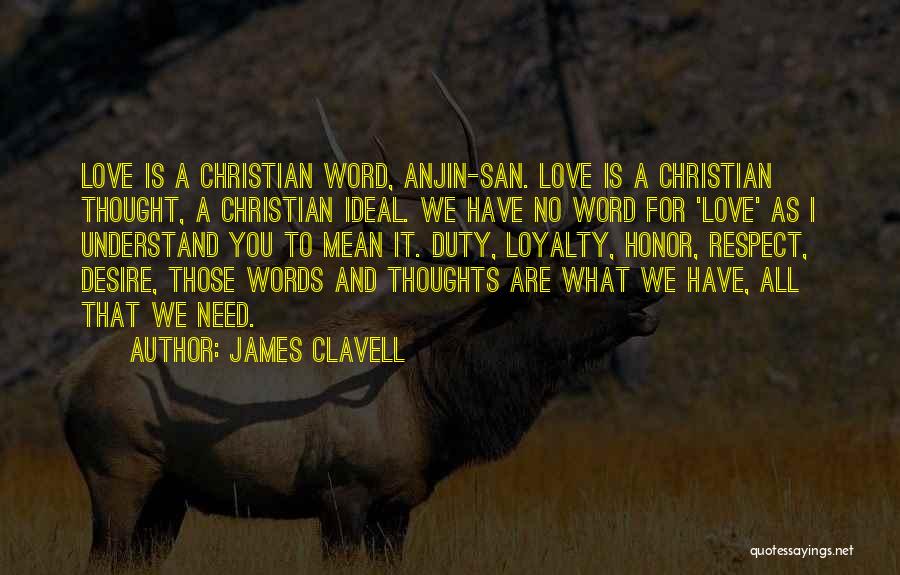 James Clavell Quotes: Love Is A Christian Word, Anjin-san. Love Is A Christian Thought, A Christian Ideal. We Have No Word For 'love'