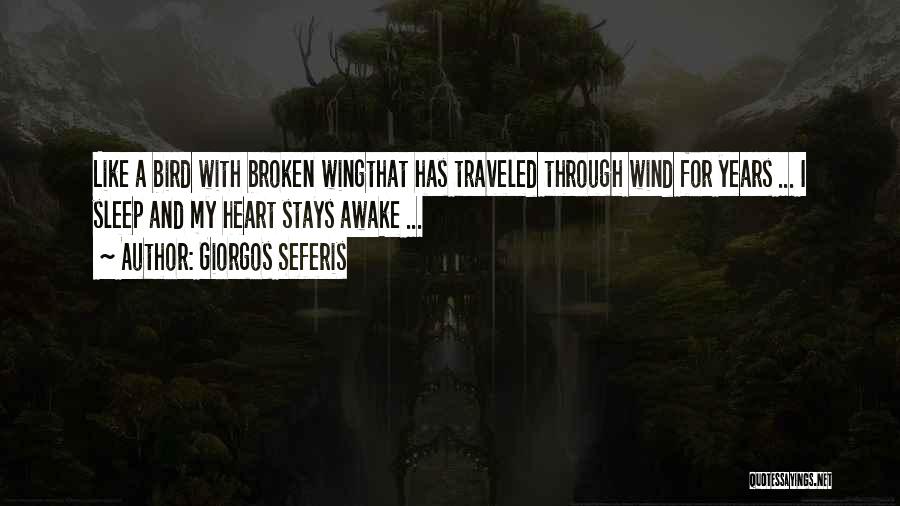 Giorgos Seferis Quotes: Like A Bird With Broken Wingthat Has Traveled Through Wind For Years ... I Sleep And My Heart Stays Awake