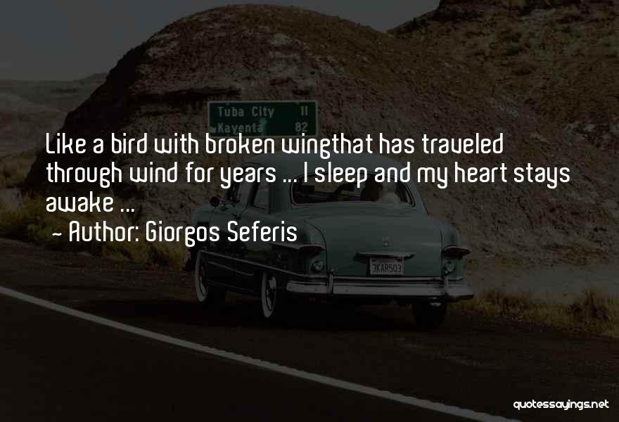 Giorgos Seferis Quotes: Like A Bird With Broken Wingthat Has Traveled Through Wind For Years ... I Sleep And My Heart Stays Awake