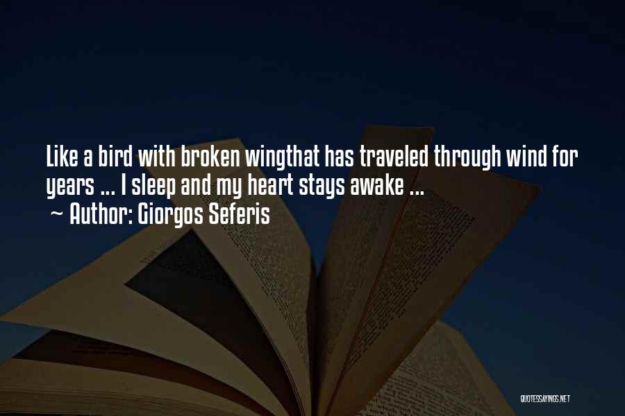 Giorgos Seferis Quotes: Like A Bird With Broken Wingthat Has Traveled Through Wind For Years ... I Sleep And My Heart Stays Awake