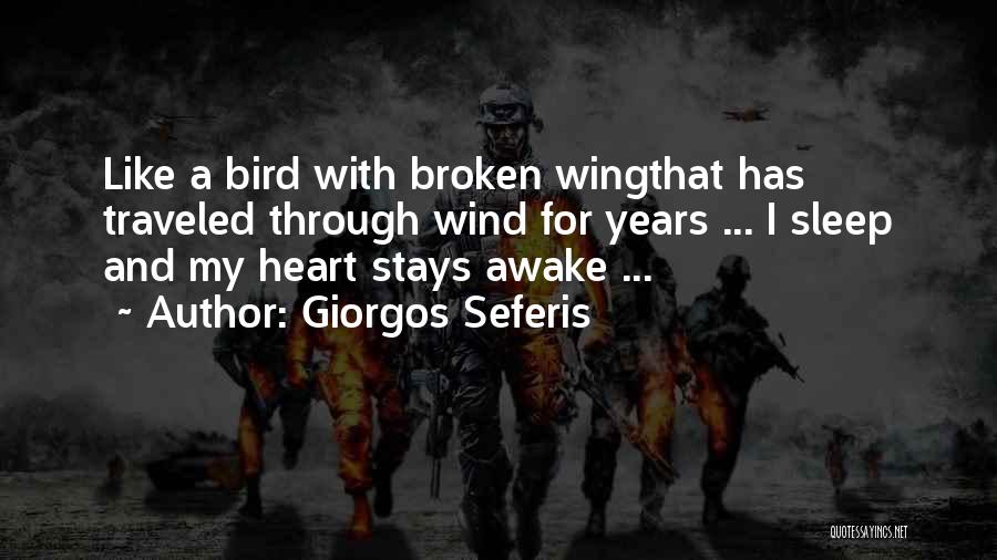 Giorgos Seferis Quotes: Like A Bird With Broken Wingthat Has Traveled Through Wind For Years ... I Sleep And My Heart Stays Awake