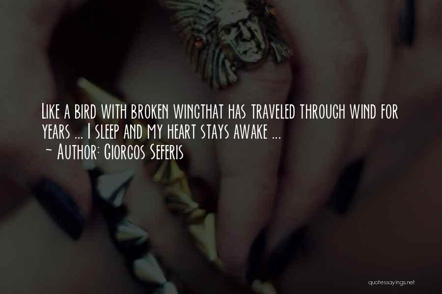 Giorgos Seferis Quotes: Like A Bird With Broken Wingthat Has Traveled Through Wind For Years ... I Sleep And My Heart Stays Awake