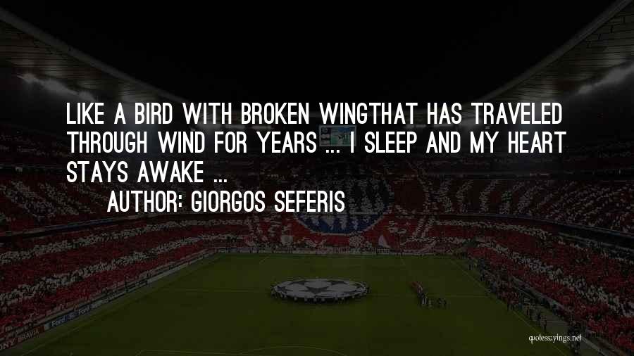 Giorgos Seferis Quotes: Like A Bird With Broken Wingthat Has Traveled Through Wind For Years ... I Sleep And My Heart Stays Awake