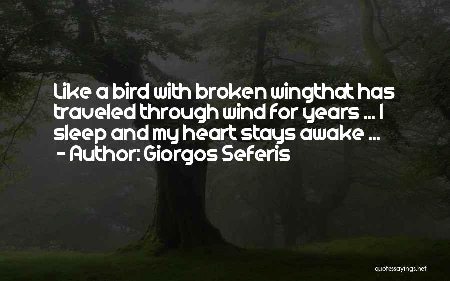 Giorgos Seferis Quotes: Like A Bird With Broken Wingthat Has Traveled Through Wind For Years ... I Sleep And My Heart Stays Awake