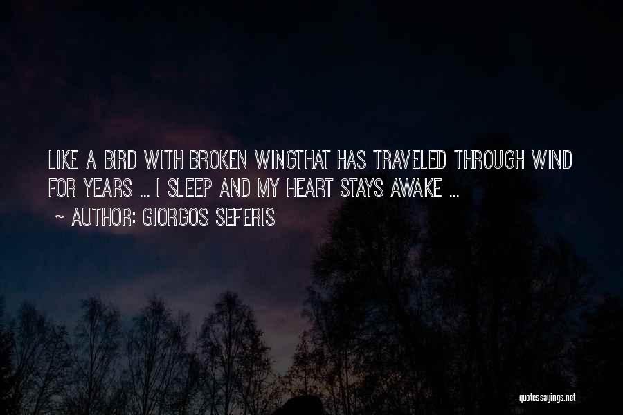 Giorgos Seferis Quotes: Like A Bird With Broken Wingthat Has Traveled Through Wind For Years ... I Sleep And My Heart Stays Awake