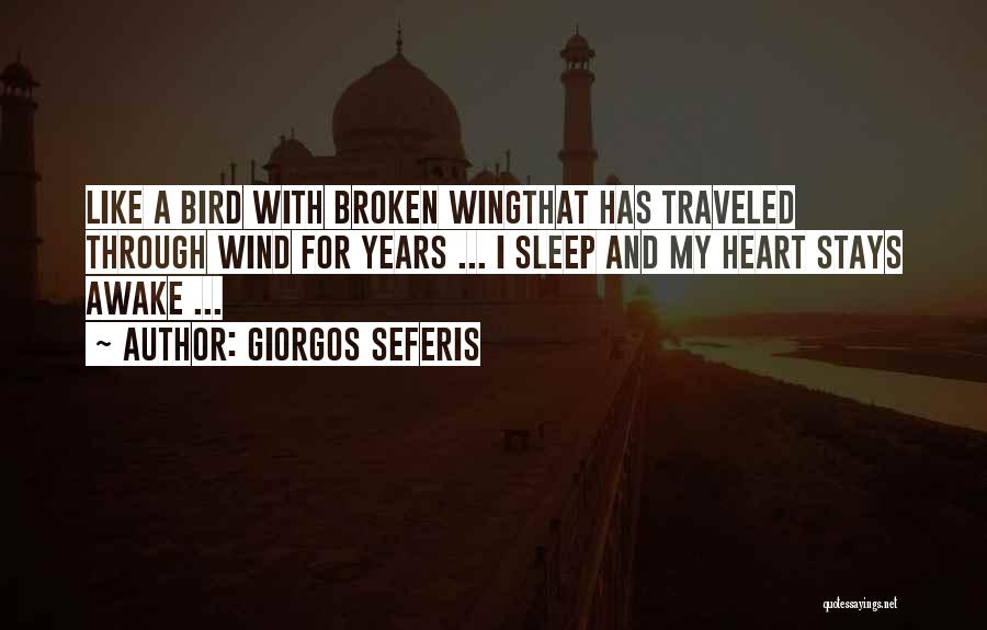Giorgos Seferis Quotes: Like A Bird With Broken Wingthat Has Traveled Through Wind For Years ... I Sleep And My Heart Stays Awake