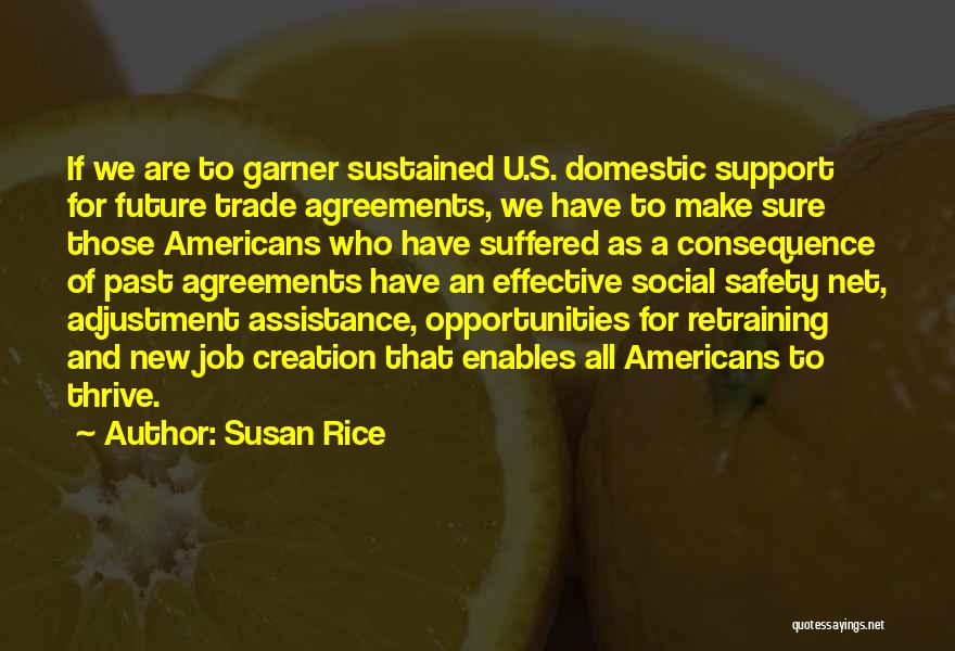 Susan Rice Quotes: If We Are To Garner Sustained U.s. Domestic Support For Future Trade Agreements, We Have To Make Sure Those Americans