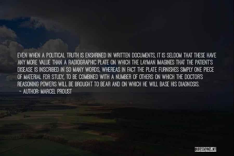 Marcel Proust Quotes: Even When A Political Truth Is Enshrined In Written Documents, It Is Seldom That These Have Any More Value Than
