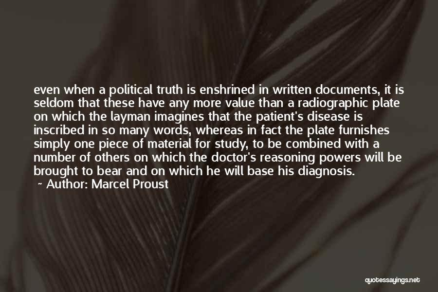 Marcel Proust Quotes: Even When A Political Truth Is Enshrined In Written Documents, It Is Seldom That These Have Any More Value Than
