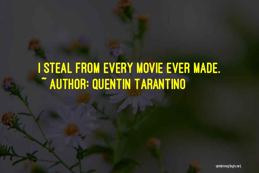 Quentin Tarantino Quotes: I Steal From Every Movie Ever Made.