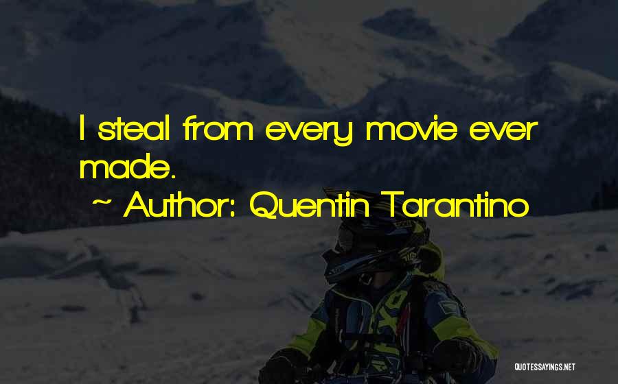 Quentin Tarantino Quotes: I Steal From Every Movie Ever Made.