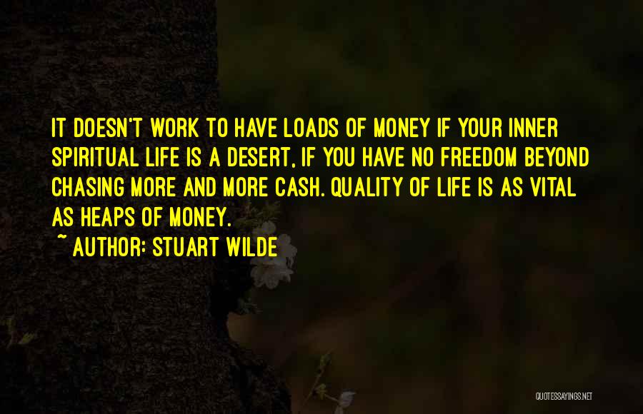 Stuart Wilde Quotes: It Doesn't Work To Have Loads Of Money If Your Inner Spiritual Life Is A Desert, If You Have No