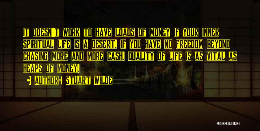 Stuart Wilde Quotes: It Doesn't Work To Have Loads Of Money If Your Inner Spiritual Life Is A Desert, If You Have No