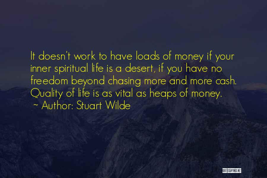 Stuart Wilde Quotes: It Doesn't Work To Have Loads Of Money If Your Inner Spiritual Life Is A Desert, If You Have No