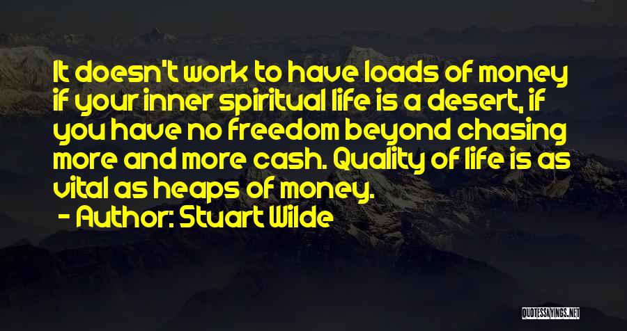 Stuart Wilde Quotes: It Doesn't Work To Have Loads Of Money If Your Inner Spiritual Life Is A Desert, If You Have No