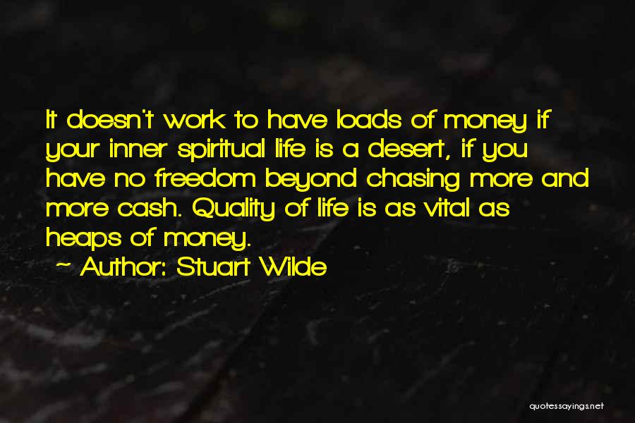 Stuart Wilde Quotes: It Doesn't Work To Have Loads Of Money If Your Inner Spiritual Life Is A Desert, If You Have No