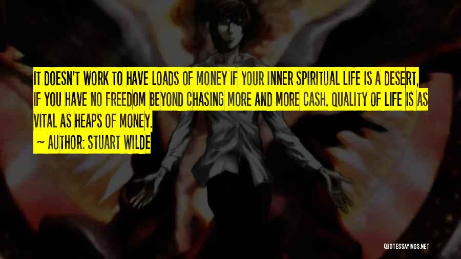 Stuart Wilde Quotes: It Doesn't Work To Have Loads Of Money If Your Inner Spiritual Life Is A Desert, If You Have No