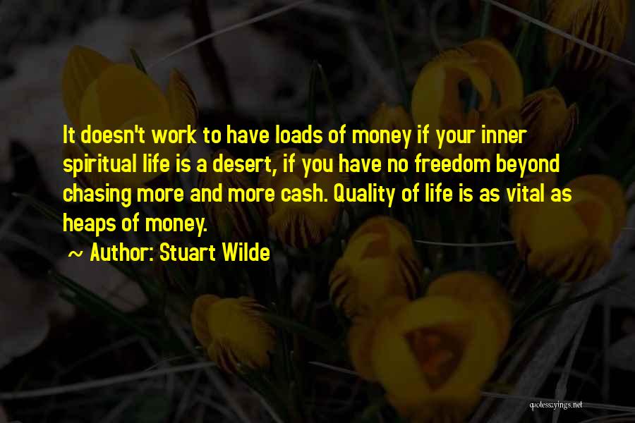 Stuart Wilde Quotes: It Doesn't Work To Have Loads Of Money If Your Inner Spiritual Life Is A Desert, If You Have No