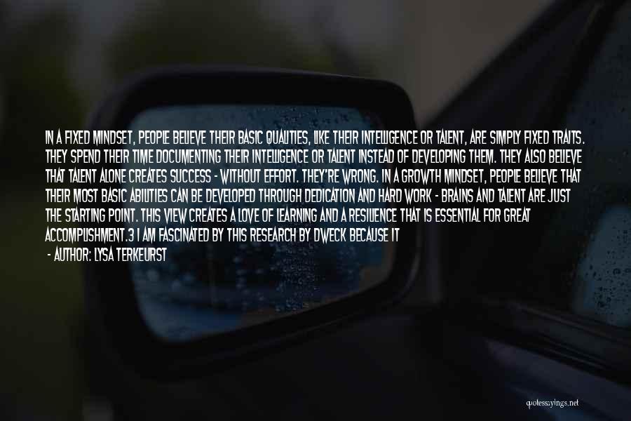 Lysa TerKeurst Quotes: In A Fixed Mindset, People Believe Their Basic Qualities, Like Their Intelligence Or Talent, Are Simply Fixed Traits. They Spend