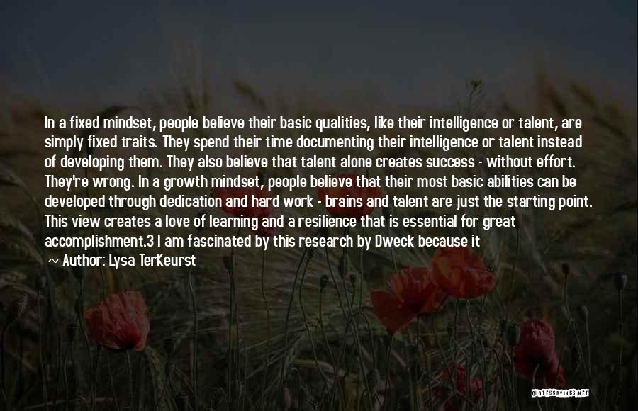 Lysa TerKeurst Quotes: In A Fixed Mindset, People Believe Their Basic Qualities, Like Their Intelligence Or Talent, Are Simply Fixed Traits. They Spend