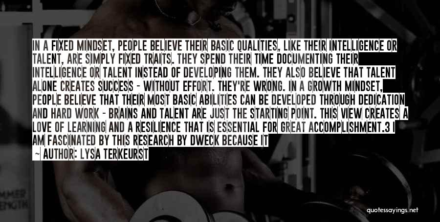 Lysa TerKeurst Quotes: In A Fixed Mindset, People Believe Their Basic Qualities, Like Their Intelligence Or Talent, Are Simply Fixed Traits. They Spend