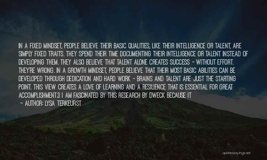 Lysa TerKeurst Quotes: In A Fixed Mindset, People Believe Their Basic Qualities, Like Their Intelligence Or Talent, Are Simply Fixed Traits. They Spend