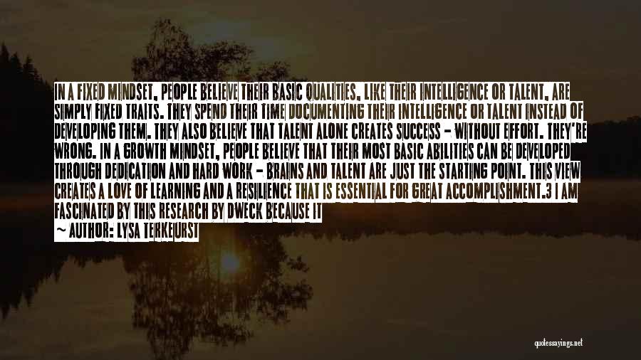 Lysa TerKeurst Quotes: In A Fixed Mindset, People Believe Their Basic Qualities, Like Their Intelligence Or Talent, Are Simply Fixed Traits. They Spend