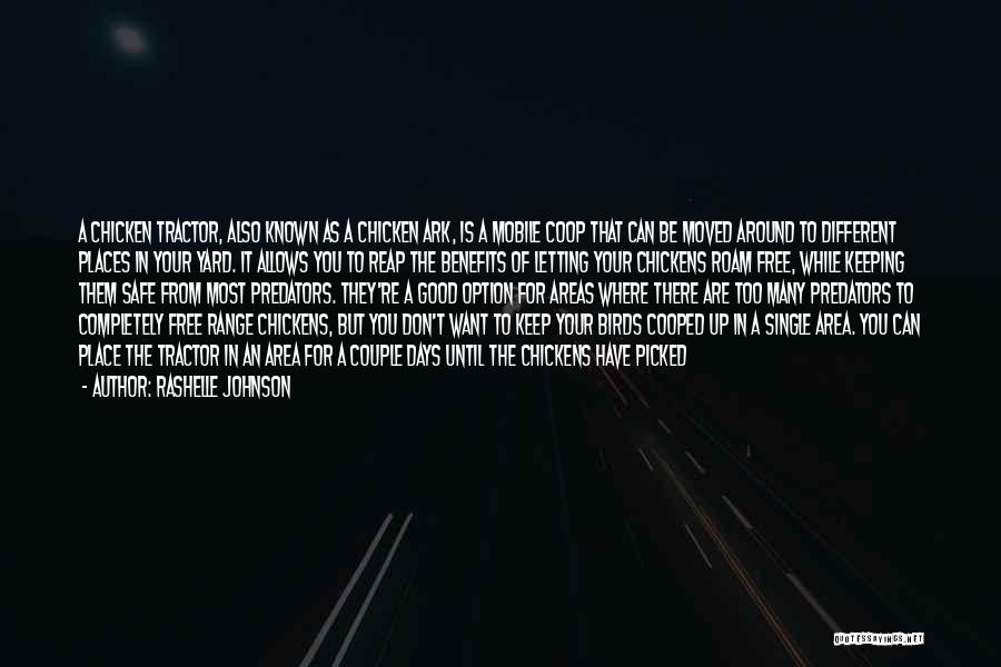 Rashelle Johnson Quotes: A Chicken Tractor, Also Known As A Chicken Ark, Is A Mobile Coop That Can Be Moved Around To Different