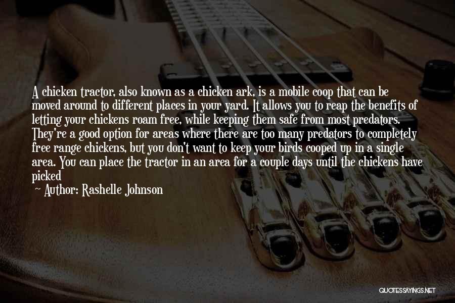 Rashelle Johnson Quotes: A Chicken Tractor, Also Known As A Chicken Ark, Is A Mobile Coop That Can Be Moved Around To Different