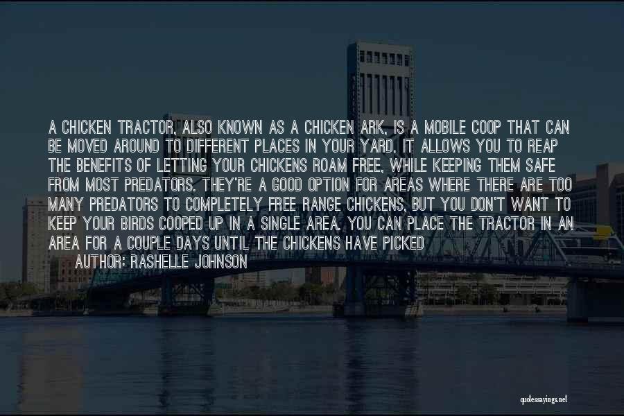 Rashelle Johnson Quotes: A Chicken Tractor, Also Known As A Chicken Ark, Is A Mobile Coop That Can Be Moved Around To Different