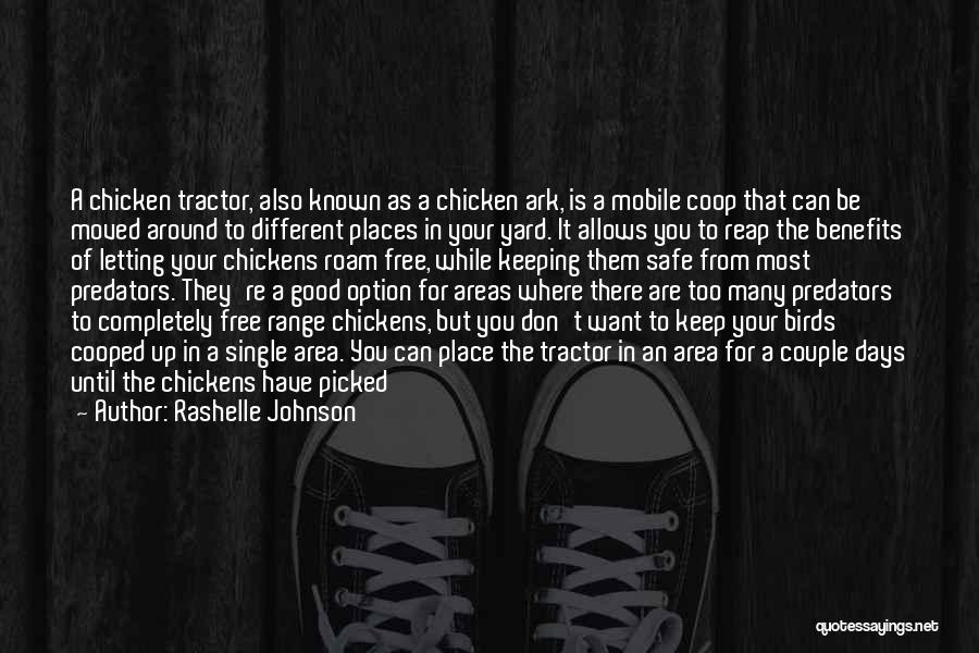 Rashelle Johnson Quotes: A Chicken Tractor, Also Known As A Chicken Ark, Is A Mobile Coop That Can Be Moved Around To Different