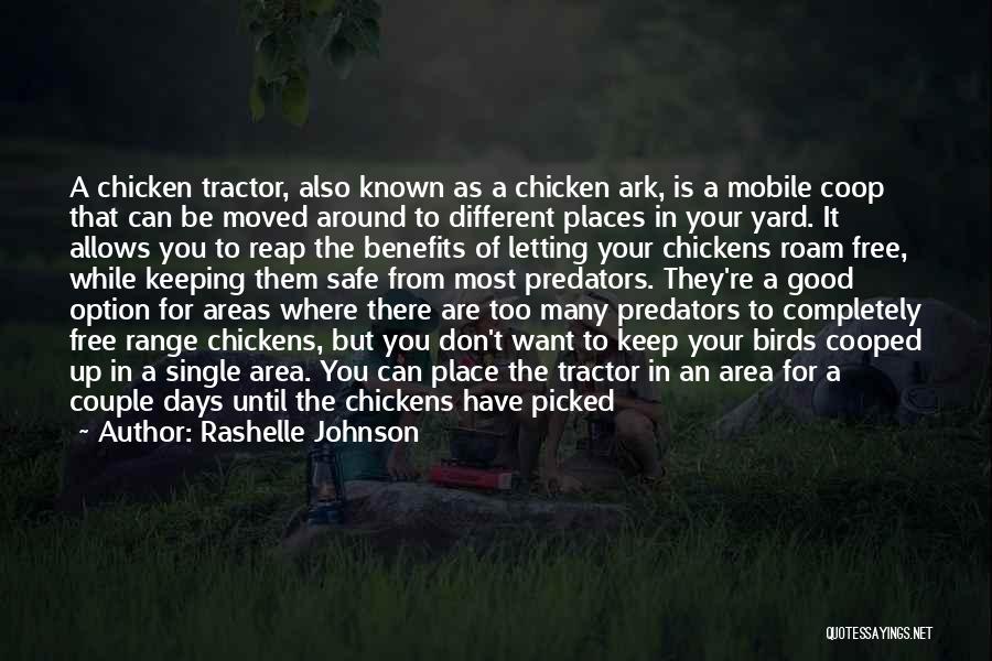 Rashelle Johnson Quotes: A Chicken Tractor, Also Known As A Chicken Ark, Is A Mobile Coop That Can Be Moved Around To Different