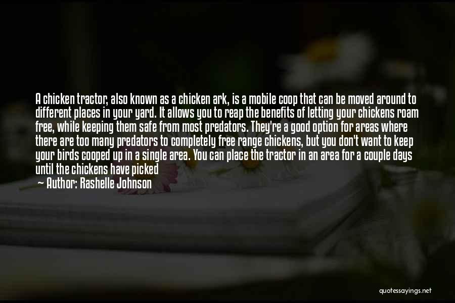 Rashelle Johnson Quotes: A Chicken Tractor, Also Known As A Chicken Ark, Is A Mobile Coop That Can Be Moved Around To Different