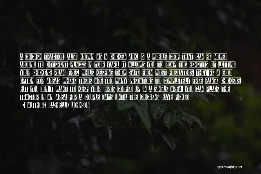 Rashelle Johnson Quotes: A Chicken Tractor, Also Known As A Chicken Ark, Is A Mobile Coop That Can Be Moved Around To Different
