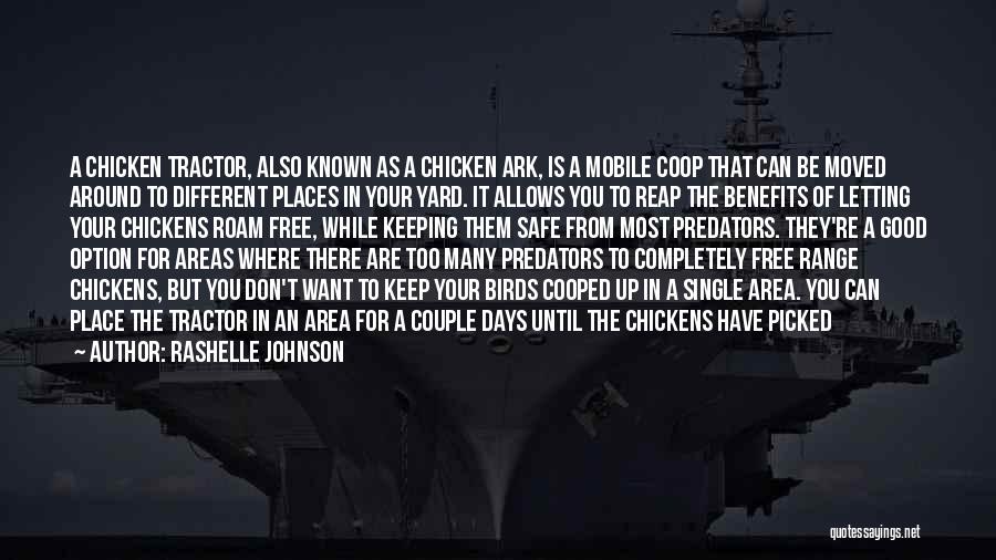 Rashelle Johnson Quotes: A Chicken Tractor, Also Known As A Chicken Ark, Is A Mobile Coop That Can Be Moved Around To Different