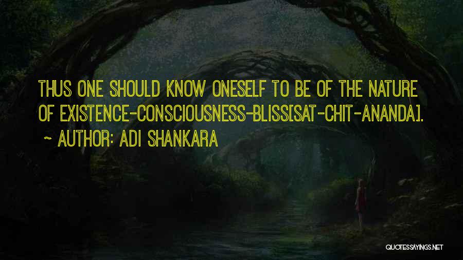 Adi Shankara Quotes: Thus One Should Know Oneself To Be Of The Nature Of Existence-consciousness-bliss[sat-chit-ananda].