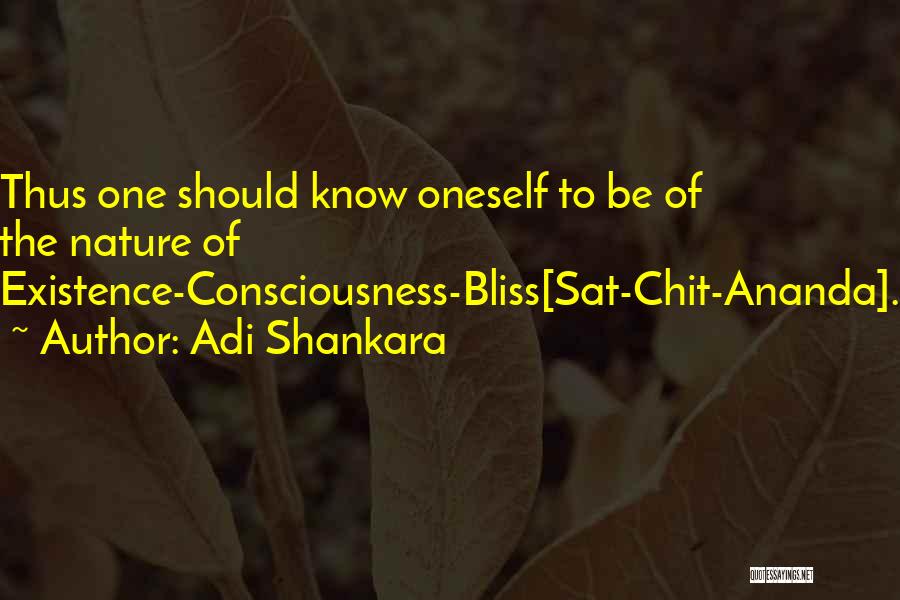 Adi Shankara Quotes: Thus One Should Know Oneself To Be Of The Nature Of Existence-consciousness-bliss[sat-chit-ananda].
