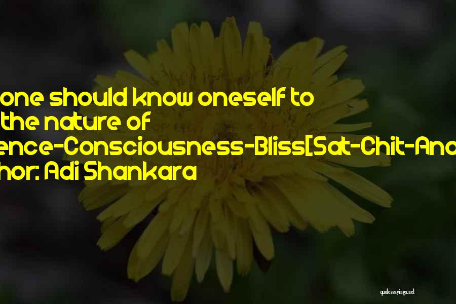 Adi Shankara Quotes: Thus One Should Know Oneself To Be Of The Nature Of Existence-consciousness-bliss[sat-chit-ananda].