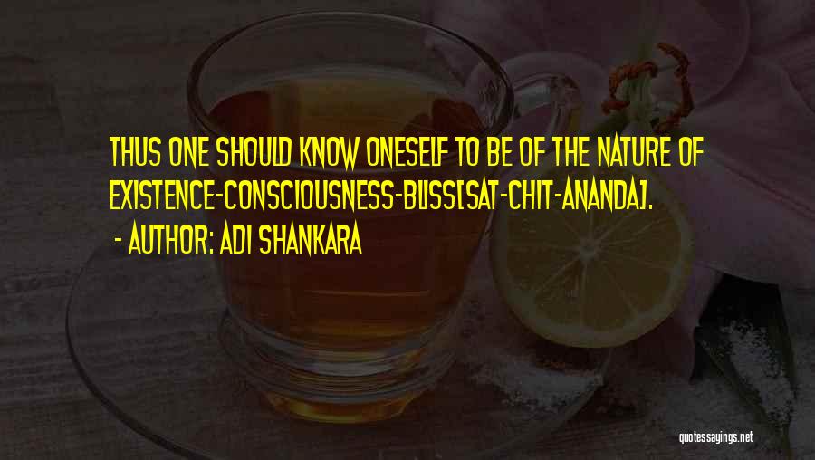 Adi Shankara Quotes: Thus One Should Know Oneself To Be Of The Nature Of Existence-consciousness-bliss[sat-chit-ananda].
