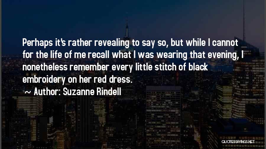 Suzanne Rindell Quotes: Perhaps It's Rather Revealing To Say So, But While I Cannot For The Life Of Me Recall What I Was