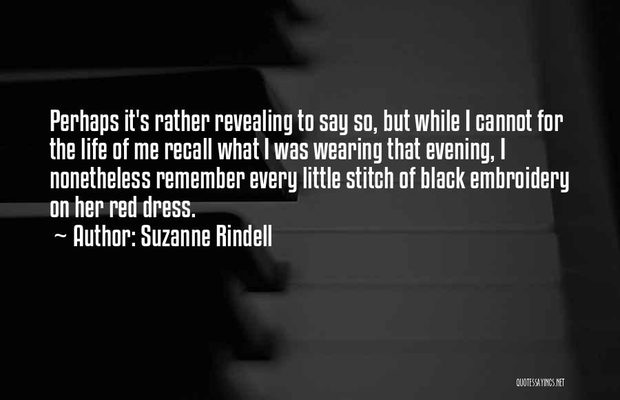 Suzanne Rindell Quotes: Perhaps It's Rather Revealing To Say So, But While I Cannot For The Life Of Me Recall What I Was