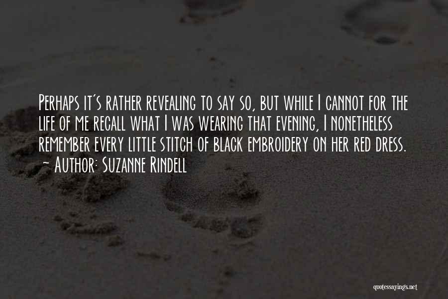 Suzanne Rindell Quotes: Perhaps It's Rather Revealing To Say So, But While I Cannot For The Life Of Me Recall What I Was