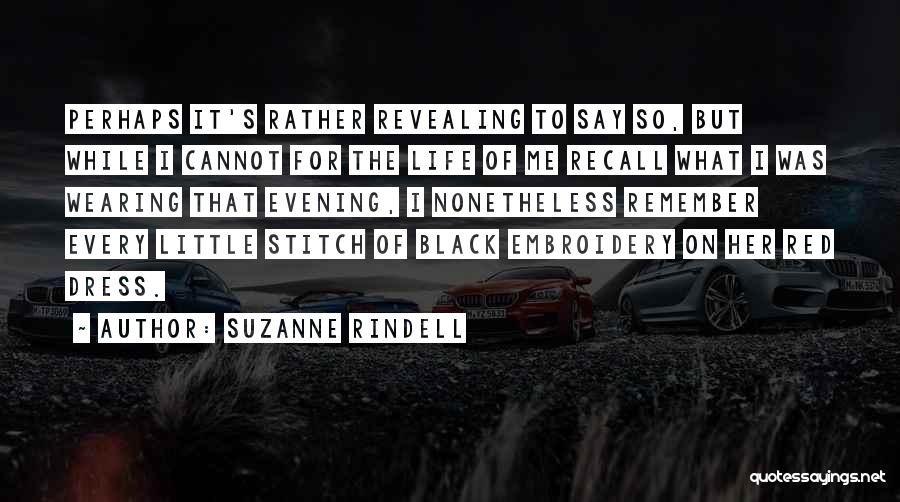 Suzanne Rindell Quotes: Perhaps It's Rather Revealing To Say So, But While I Cannot For The Life Of Me Recall What I Was