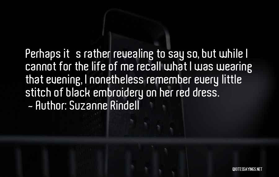 Suzanne Rindell Quotes: Perhaps It's Rather Revealing To Say So, But While I Cannot For The Life Of Me Recall What I Was