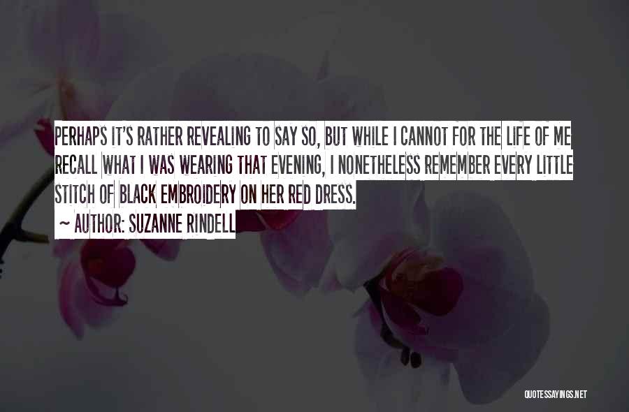 Suzanne Rindell Quotes: Perhaps It's Rather Revealing To Say So, But While I Cannot For The Life Of Me Recall What I Was