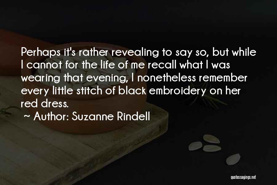 Suzanne Rindell Quotes: Perhaps It's Rather Revealing To Say So, But While I Cannot For The Life Of Me Recall What I Was