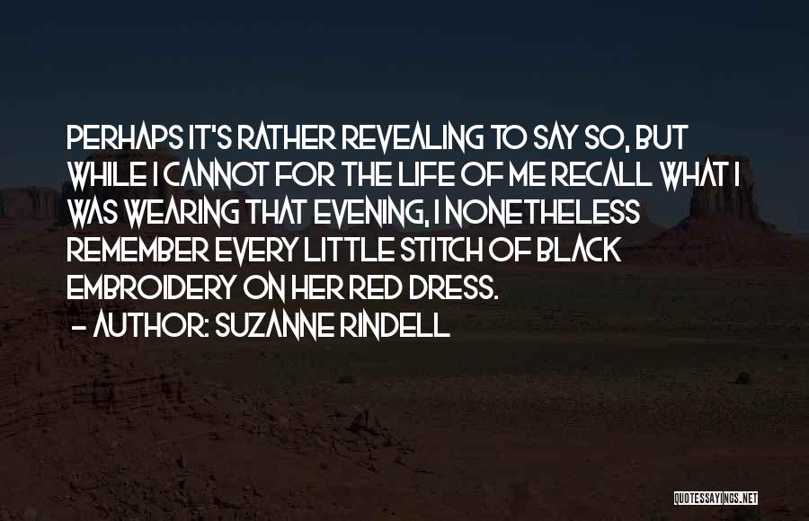 Suzanne Rindell Quotes: Perhaps It's Rather Revealing To Say So, But While I Cannot For The Life Of Me Recall What I Was