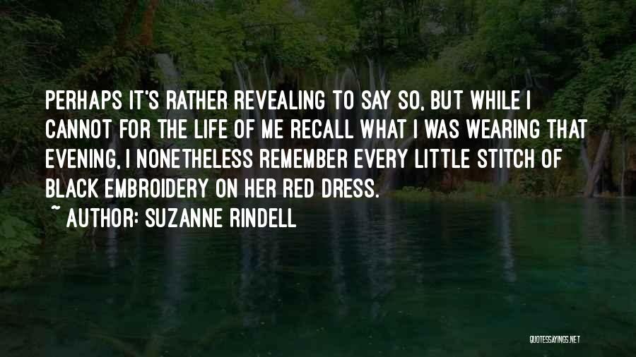 Suzanne Rindell Quotes: Perhaps It's Rather Revealing To Say So, But While I Cannot For The Life Of Me Recall What I Was