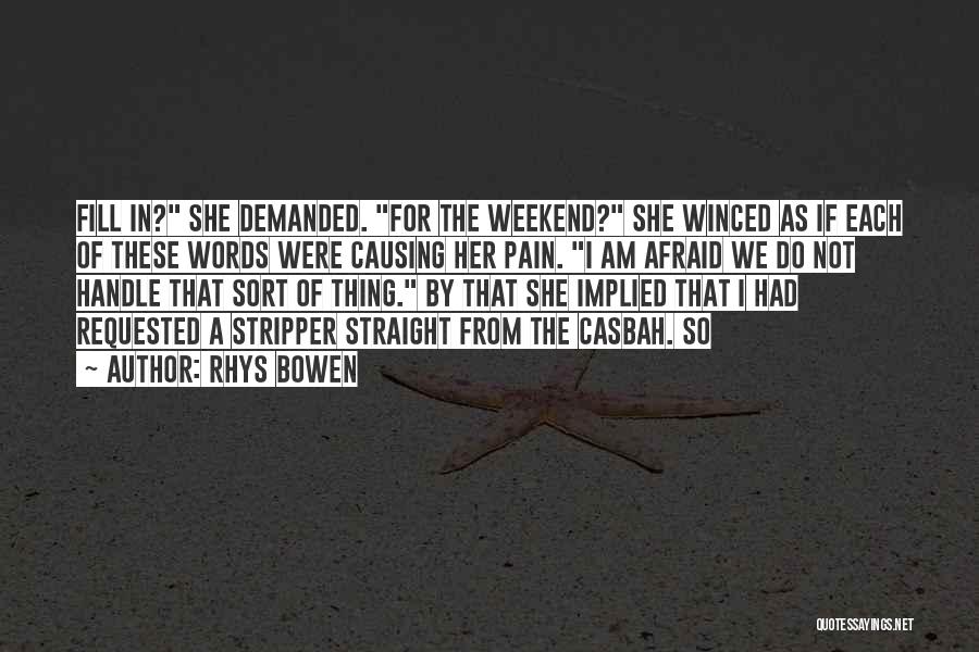 Rhys Bowen Quotes: Fill In? She Demanded. For The Weekend? She Winced As If Each Of These Words Were Causing Her Pain. I