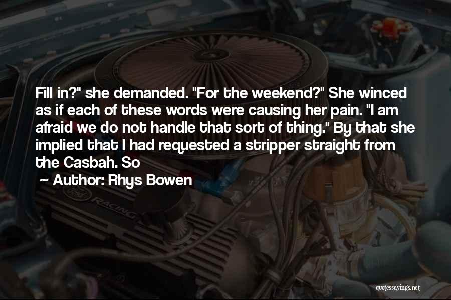 Rhys Bowen Quotes: Fill In? She Demanded. For The Weekend? She Winced As If Each Of These Words Were Causing Her Pain. I